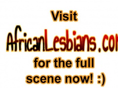 Awesome African girls want to make each other cum by