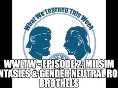 WWLTW - Episode 2: MilSim Fantasies & Gender Neutral Robo Brothels